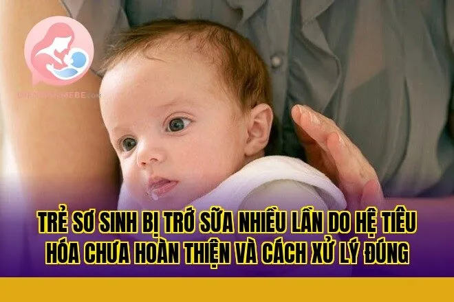 Trẻ sơ sinh bị trớ sữa nhiều lần do hệ tiêu hóa chưa hoàn thiện và cách xử lý đúng