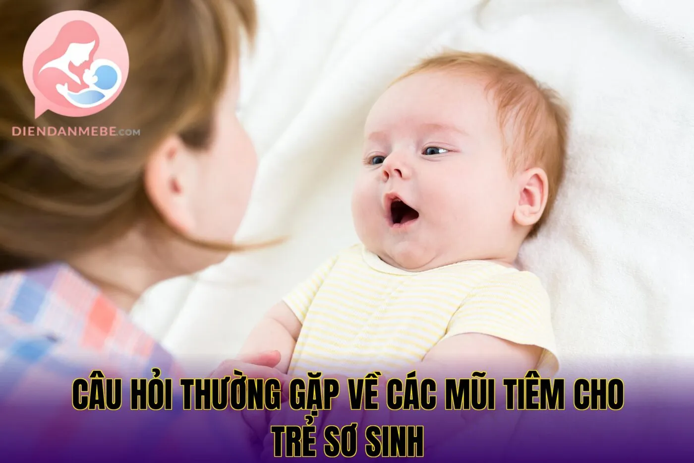 câu hỏi thường gặp về các mũi tiêm cho trẻ sơ sinh
