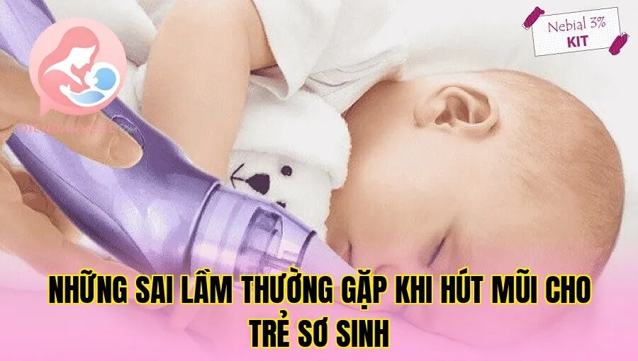 Những sai lầm thường gặp khi hút mũi cho trẻ sơ sinh