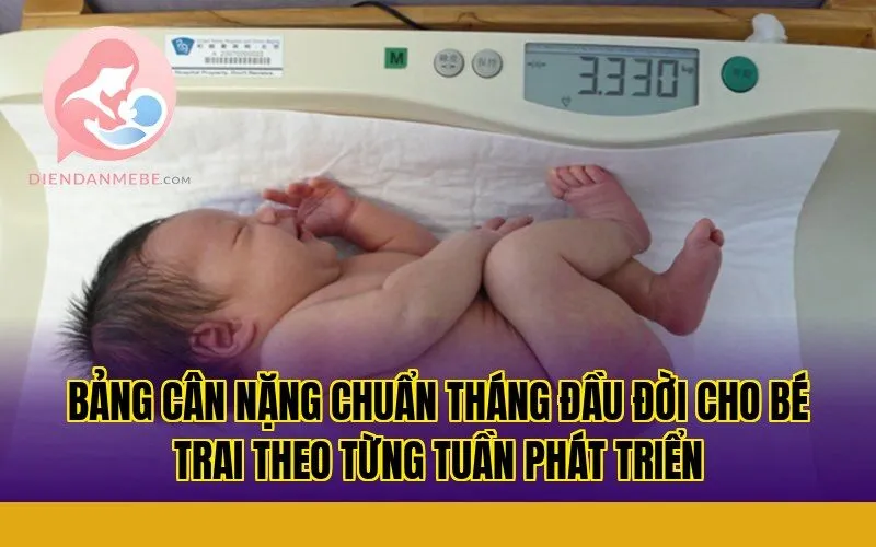 Bảng cân nặng chuẩn tháng đầu đời cho bé trai theo từng tuần phát triển