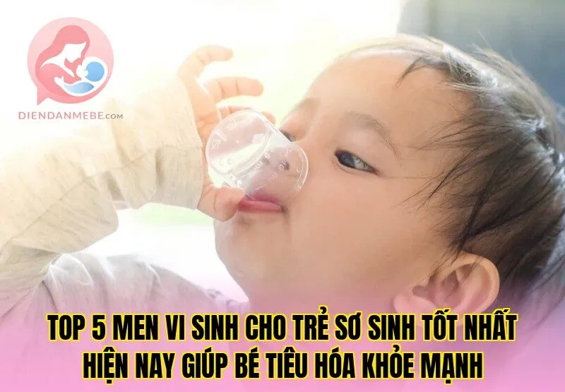 Top 5 men vi sinh cho trẻ sơ sinh tốt nhất hiện nay giúp bé tiêu hóa khỏe mạnh