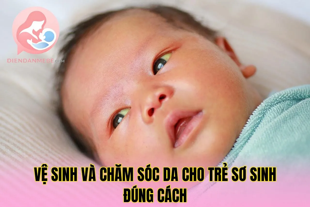 Vệ sinh và chăm sóc da cho trẻ sơ sinh đúng cách