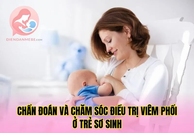 Chẩn đoán và chăm sóc điều trị viêm phổi ở trẻ sơ sinh