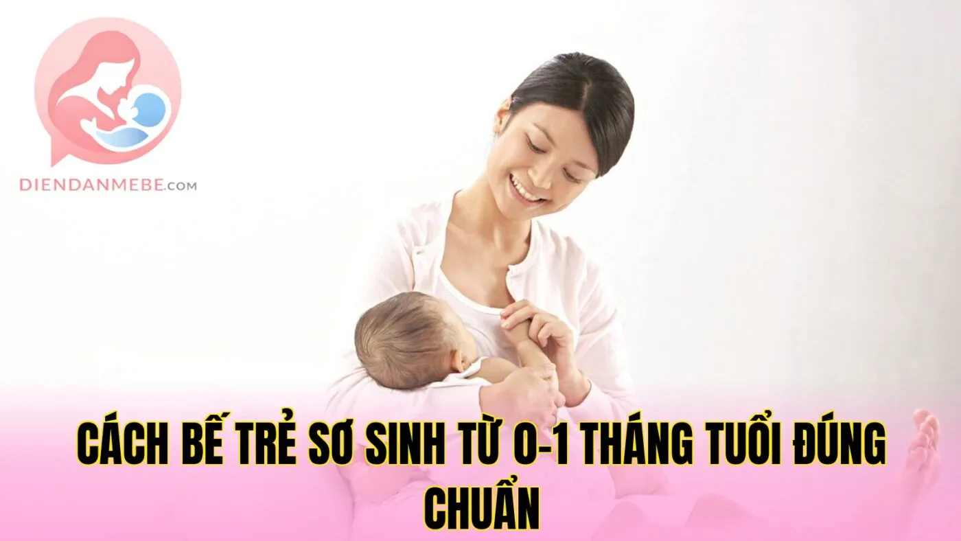 Cách bế trẻ sơ sinh từ 0-1 tháng tuổi đúng chuẩn