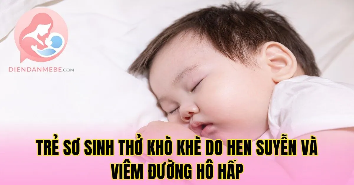 Trẻ sơ sinh thở khò khè do hen suyễn và viêm đường hô hấp