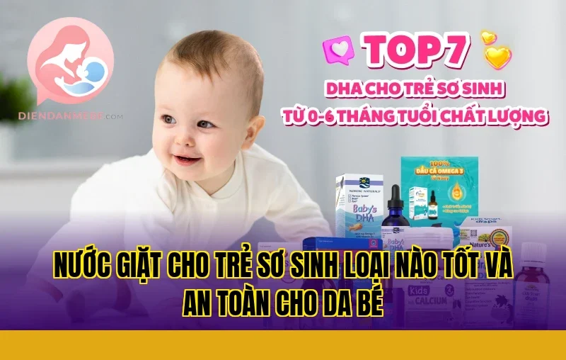 Nước giặt cho trẻ sơ sinh loại nào tốt và an toàn cho da bé