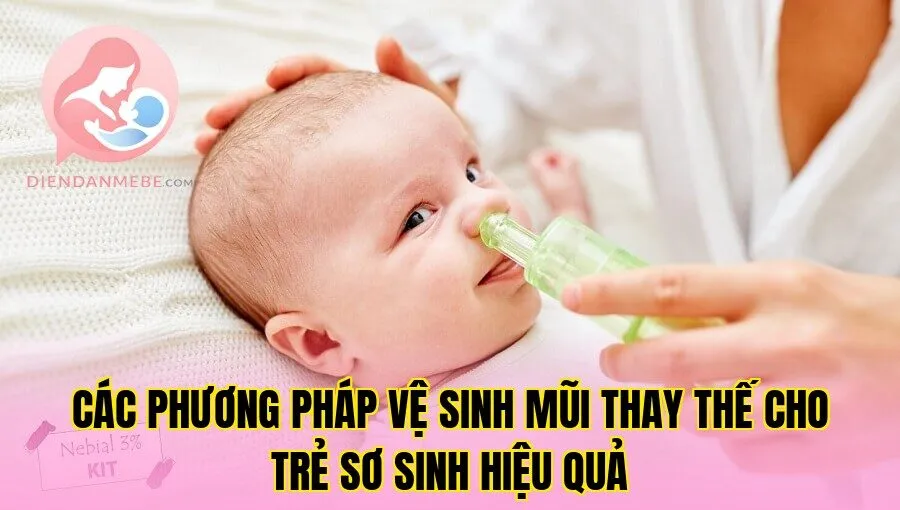 Các phương pháp vệ sinh mũi thay thế cho trẻ sơ sinh hiệu quả