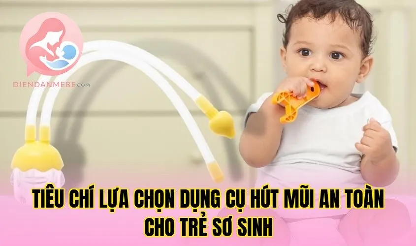 Tiêu chí lựa chọn dụng cụ hút mũi an toàn cho trẻ sơ sinh