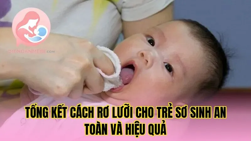 Tổng kết cách rơ lưỡi cho trẻ sơ sinh an toàn và hiệu quả