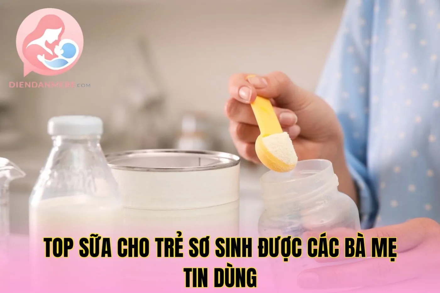 Top sữa cho trẻ sơ sinh được các bà mẹ tin dùng