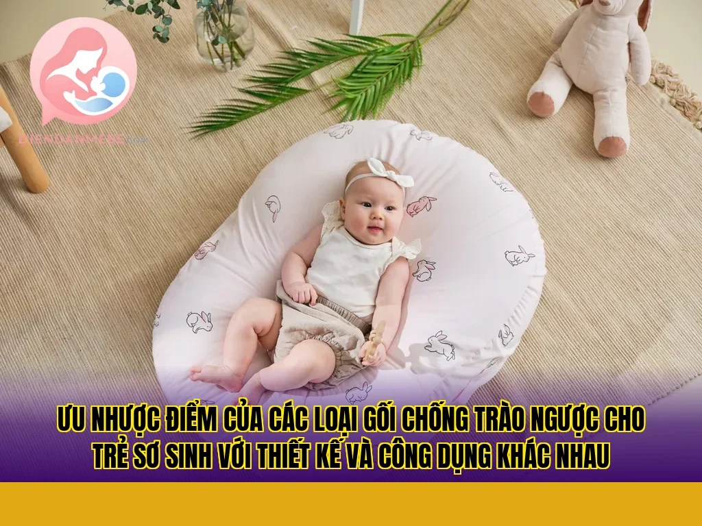 Ưu nhược điểm của các loại gối chống trào ngược cho trẻ sơ sinh với thiết kế và công dụng khác nhau