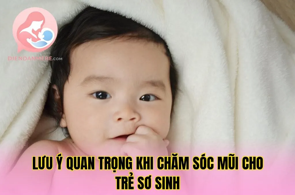 Lưu ý quan trọng khi chăm sóc mũi cho trẻ sơ sinh