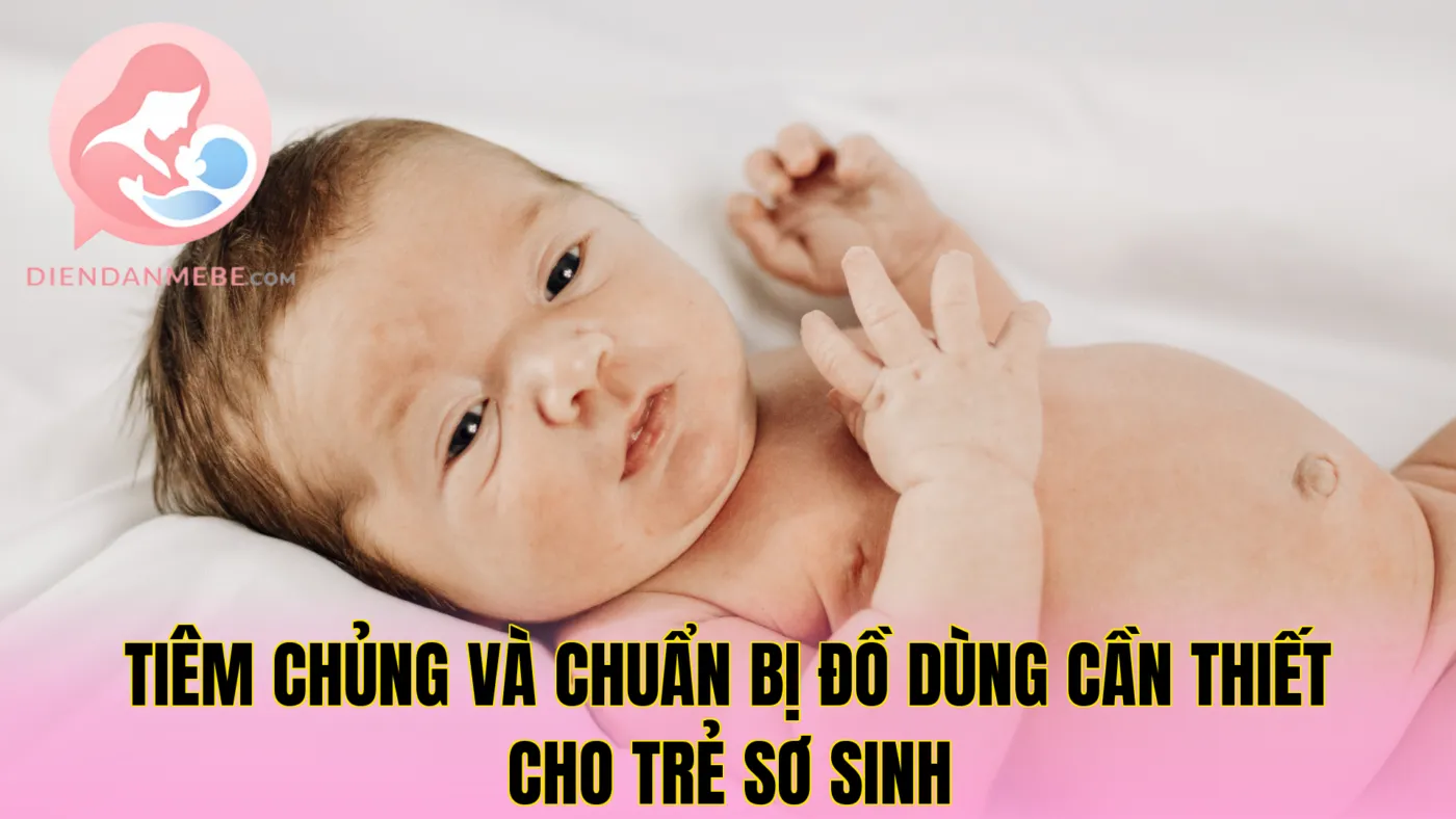 Tiêm chủng và chuẩn bị đồ dùng cần thiết cho trẻ sơ sinh