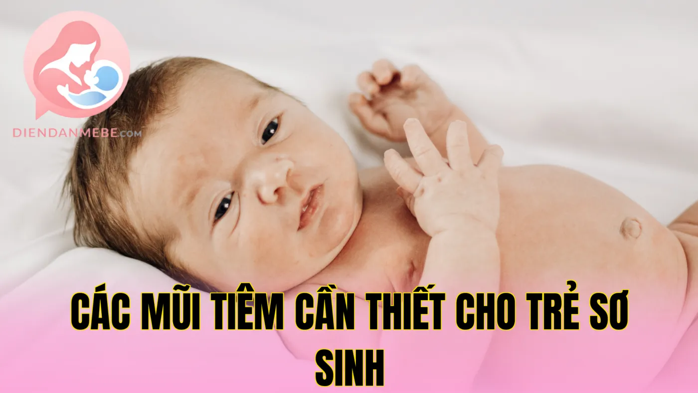 Các Mũi Tiêm Cần Thiết Cho Trẻ Sơ Sinh