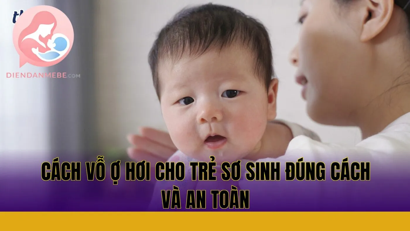 Cách vỗ ợ hơi cho trẻ sơ sinh đúng cách và an toàn