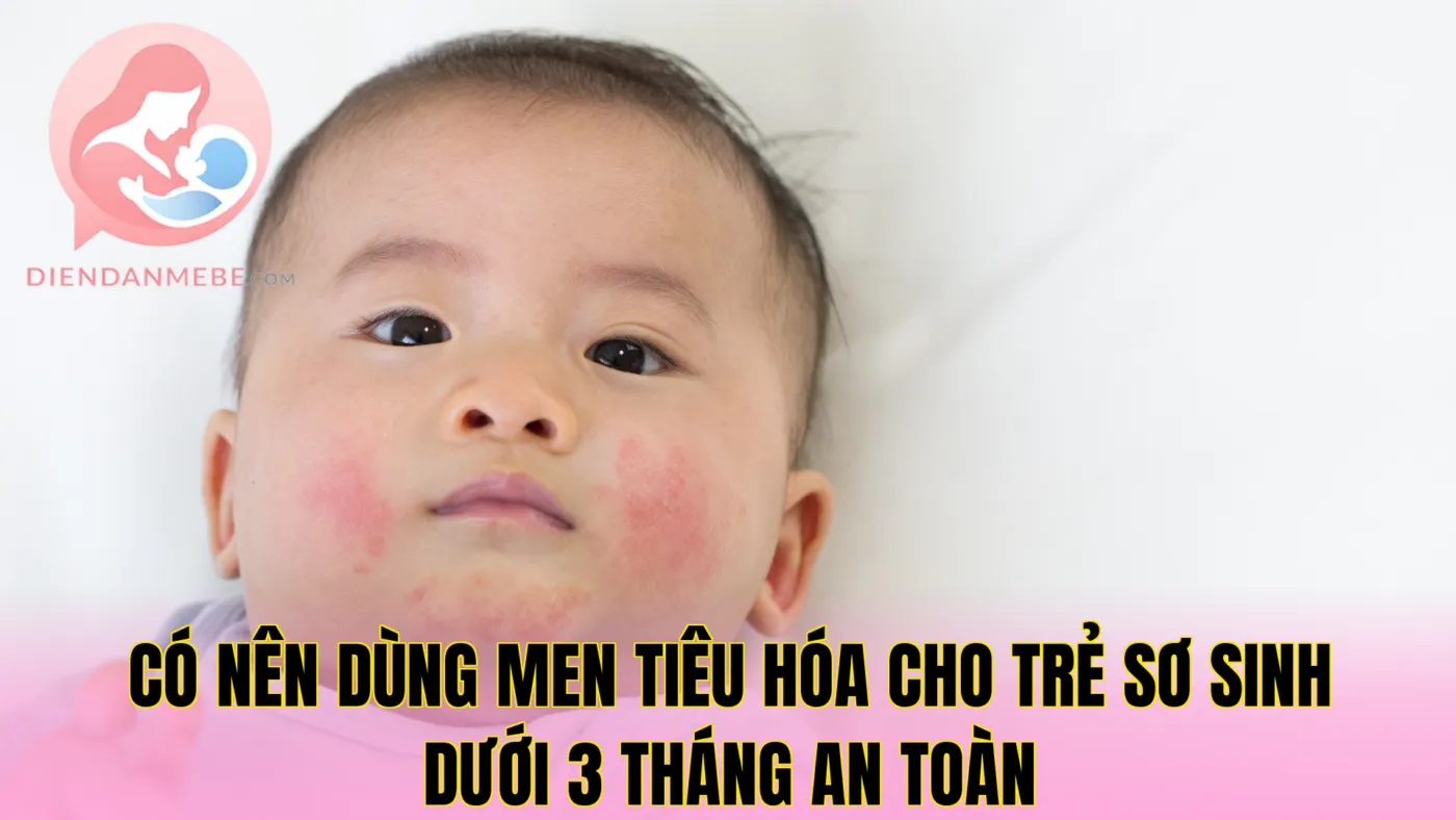 Có nên dùng men tiêu hóa cho trẻ sơ sinh dưới 3 tháng an toàn