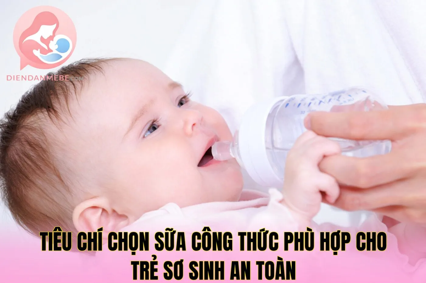 Tiêu chí chọn sữa công thức phù hợp cho trẻ sơ sinh an toàn