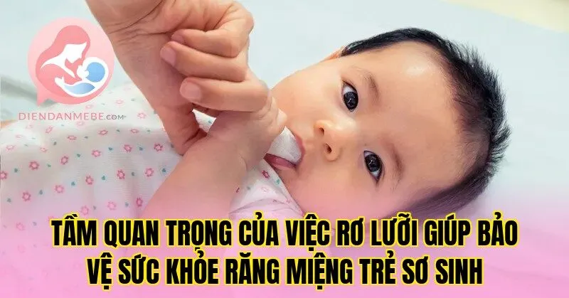 Tầm quan trọng của việc rơ lưỡi giúp bảo vệ sức khỏe răng miệng trẻ sơ sinh