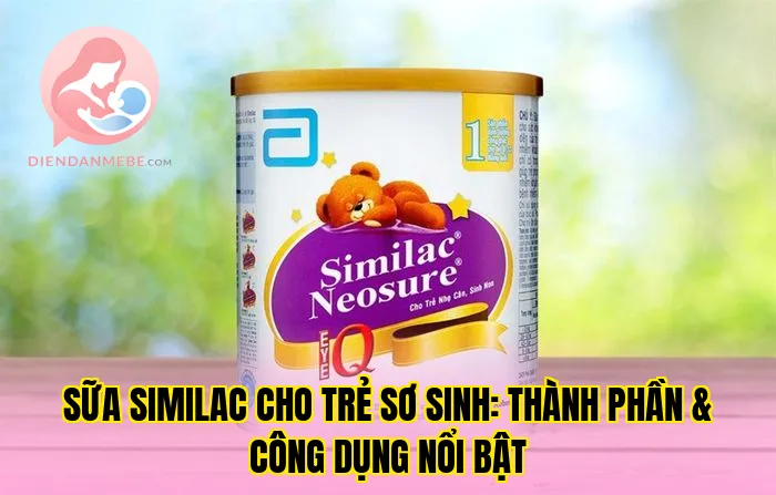 Sữa Similac cho trẻ sơ sinh: Thành phần & công dụng nổi bật