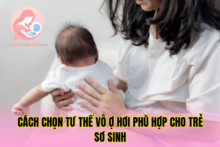 Cách chọn tư thế vỗ ợ hơi phù hợp cho trẻ sơ sinh