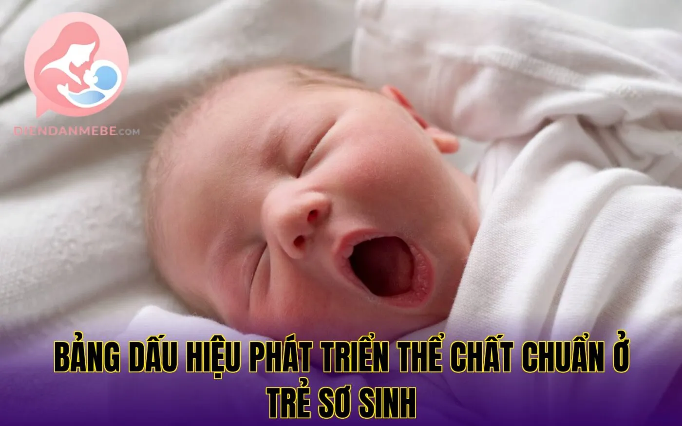 bảng dấu hiệu phát triển thể chất chuẩn ở trẻ sơ sinh
