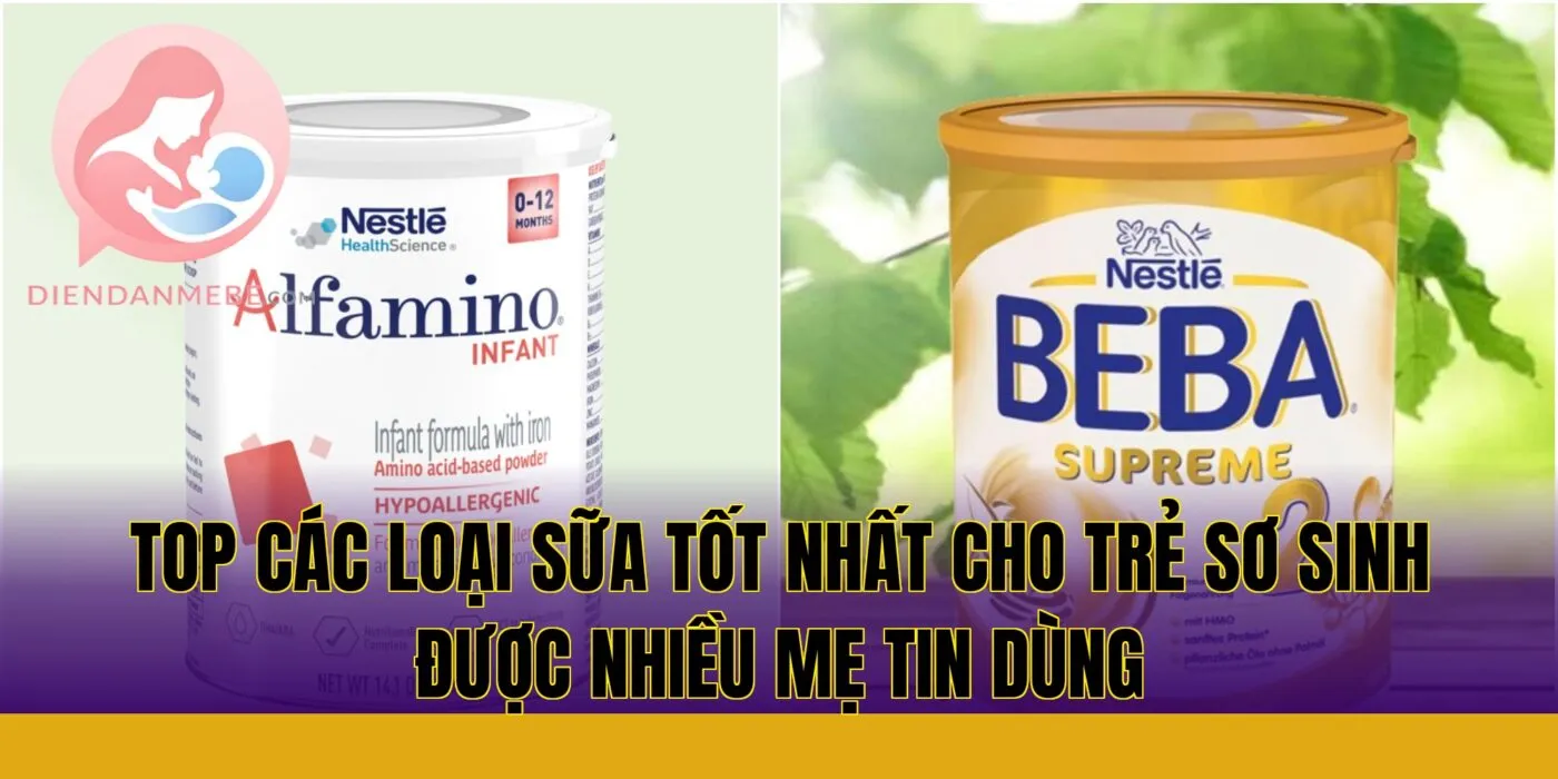 Top các loại sữa tốt nhất cho trẻ sơ sinh được nhiều mẹ tin dùng