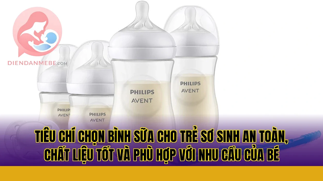 Tiêu chí chọn bình sữa cho trẻ sơ sinh an toàn, chất liệu tốt và phù hợp với nhu cầu của bé
