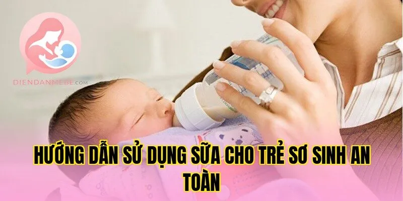 Hướng dẫn sử dụng sữa cho trẻ sơ sinh an toàn