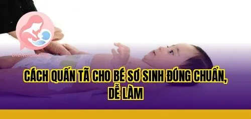 Cách quấn tã cho bé sơ sinh đúng chuẩn, dễ làm