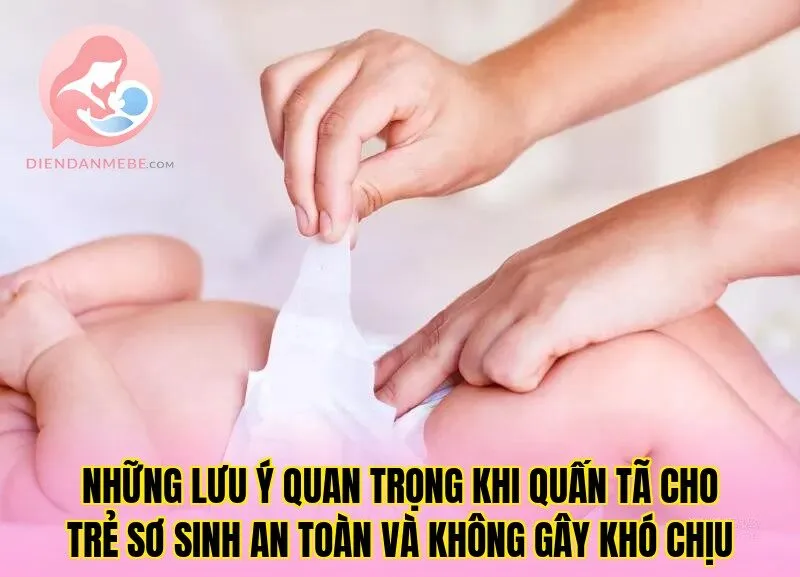 Những lưu ý quan trọng khi quấn tã cho trẻ sơ sinh an toàn và không gây khó chịu