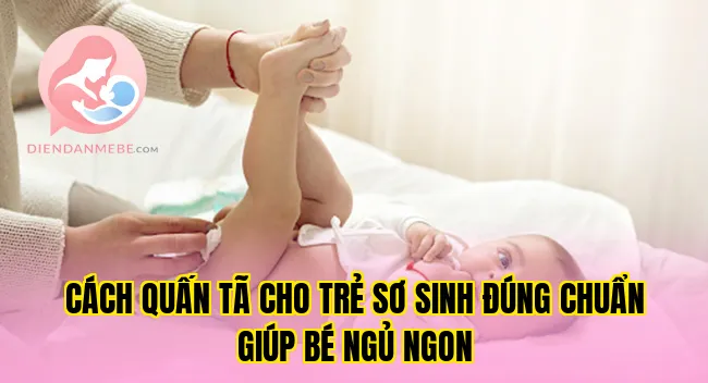 Cách quấn tã cho trẻ sơ sinh đúng chuẩn giúp bé ngủ ngon