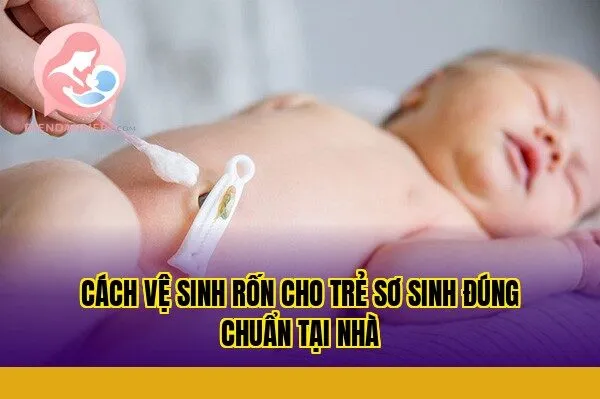 Cách vệ sinh rốn cho trẻ sơ sinh đúng chuẩn tại nhà