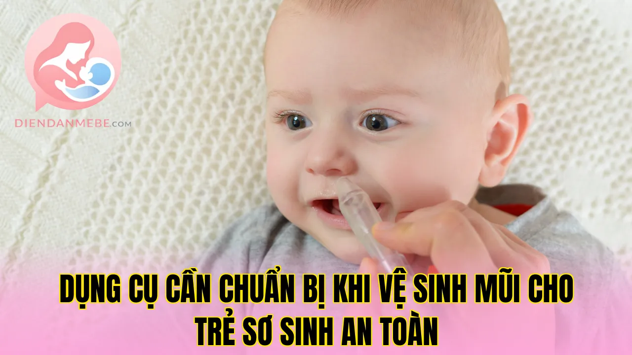 Dụng cụ cần chuẩn bị khi vệ sinh mũi cho trẻ sơ sinh an toàn