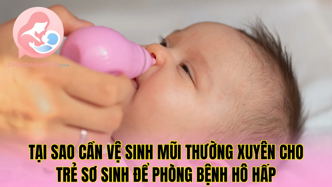 Tại sao cần vệ sinh mũi thường xuyên cho trẻ sơ sinh để phòng bệnh hô hấp