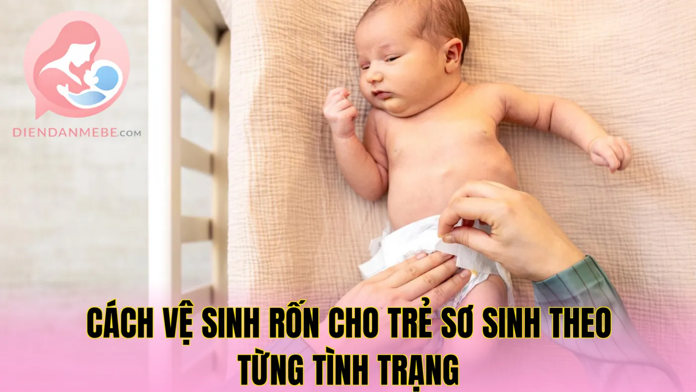 Cách vệ sinh rốn cho trẻ sơ sinh theo từng tình trạng