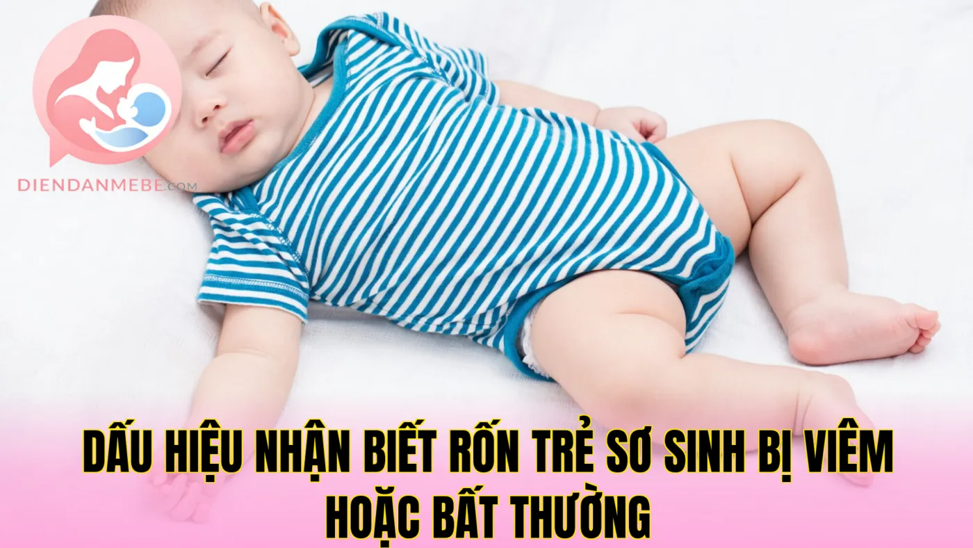 Dấu hiệu nhận biết rốn trẻ sơ sinh bị viêm hoặc bất thường