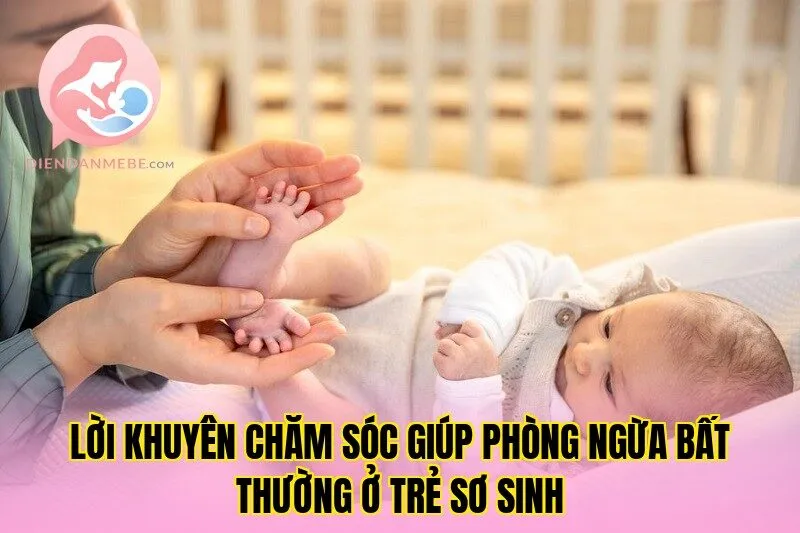 Lời khuyên chăm sóc giúp phòng ngừa bất thường ở trẻ sơ sinh