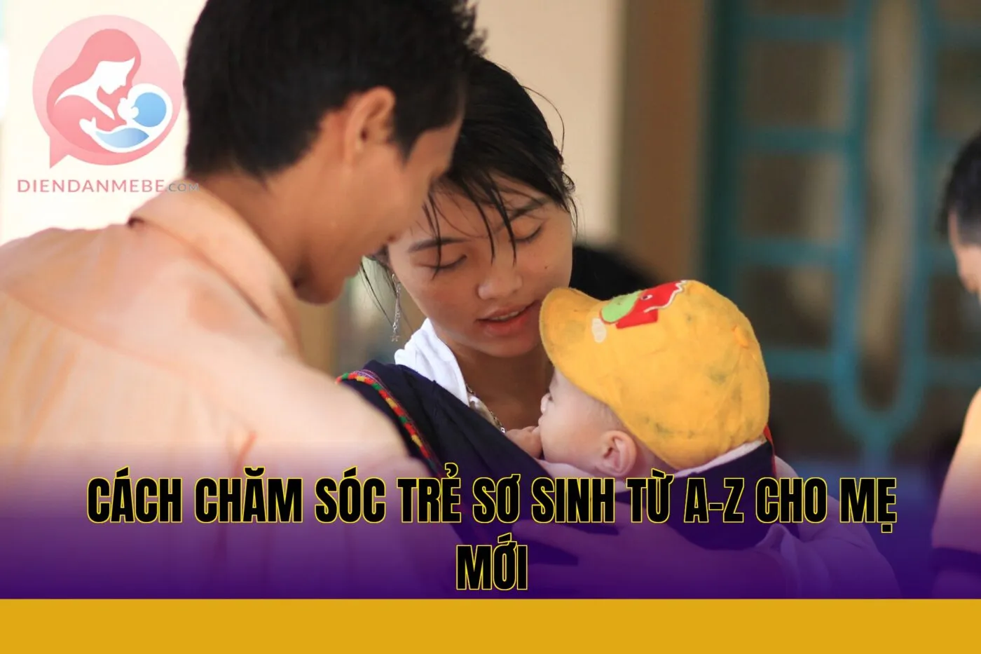 Cách chăm sóc trẻ sơ sinh từ A-Z cho mẹ mới