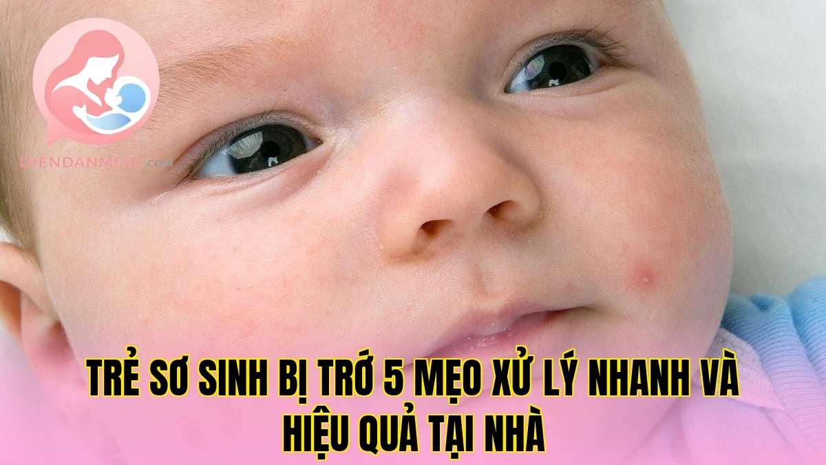Trẻ Sơ Sinh Bị Trớ 5 Mẹo Xử Lý Nhanh Và Hiệu Quả Tại Nhà