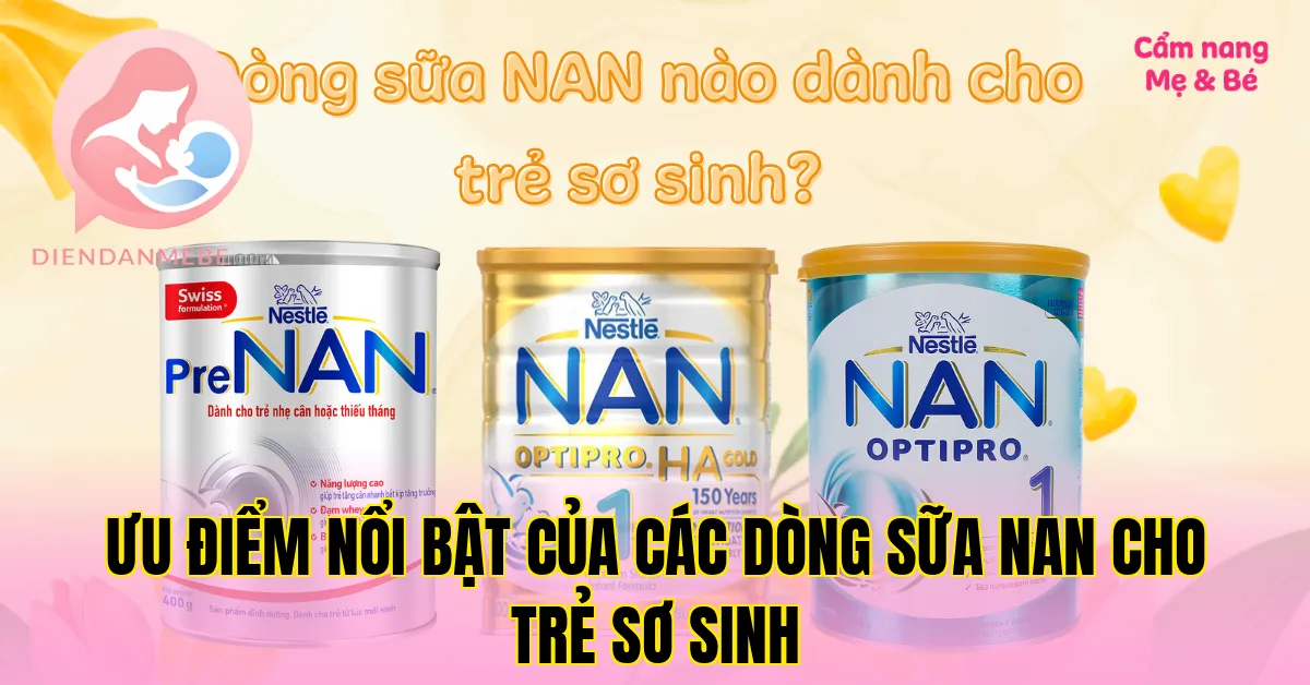 Ưu điểm nổi bật của các dòng sữa NAN cho trẻ sơ sinh