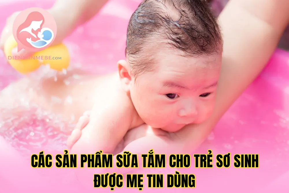Các sản phẩm sữa tắm cho trẻ sơ sinh được mẹ tin dùng