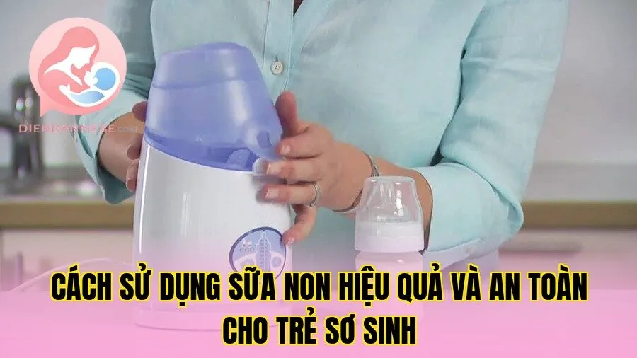Cách sử dụng sữa non hiệu quả và an toàn cho trẻ sơ sinh