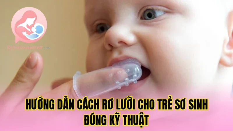 Hướng dẫn cách rơ lưỡi cho trẻ sơ sinh đúng kỹ thuật