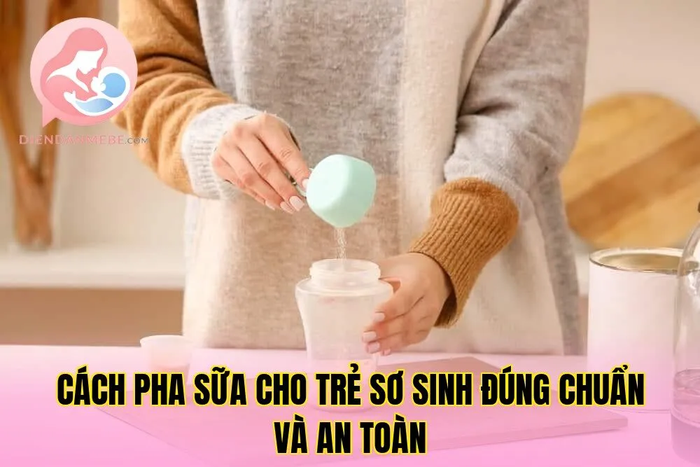 Cách pha sữa cho trẻ sơ sinh đúng chuẩn và an toàn