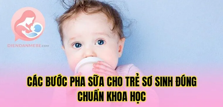 Các bước pha sữa cho trẻ sơ sinh đúng chuẩn khoa học