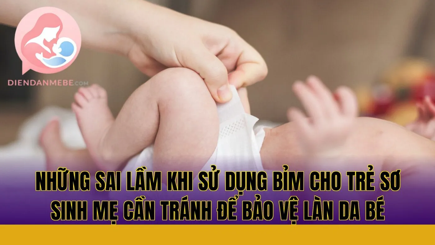Những sai lầm khi sử dụng bỉm cho trẻ sơ sinh mẹ cần tránh để bảo vệ làn da bé