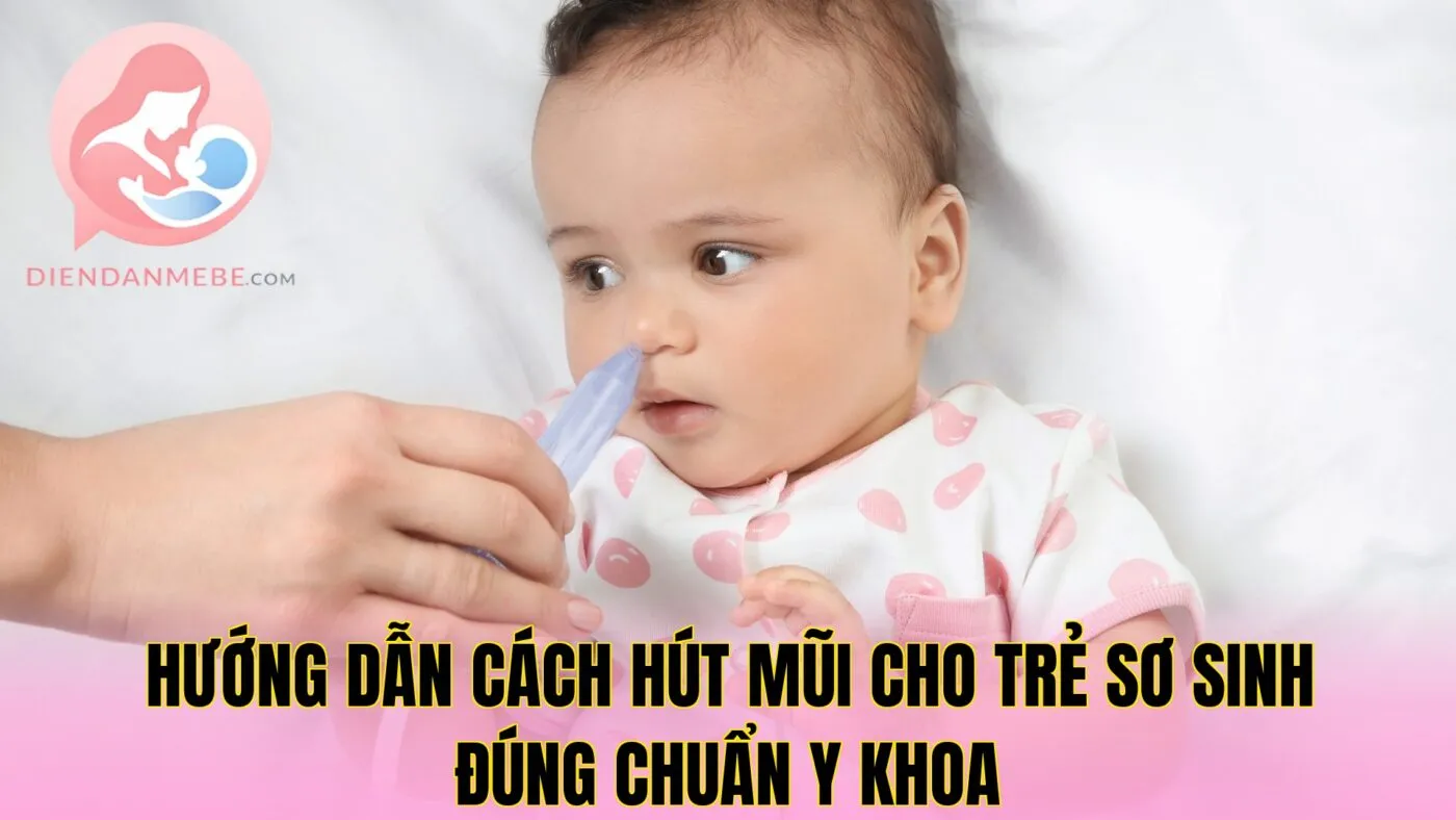 Hướng dẫn cách hút mũi cho trẻ sơ sinh đúng chuẩn y khoa