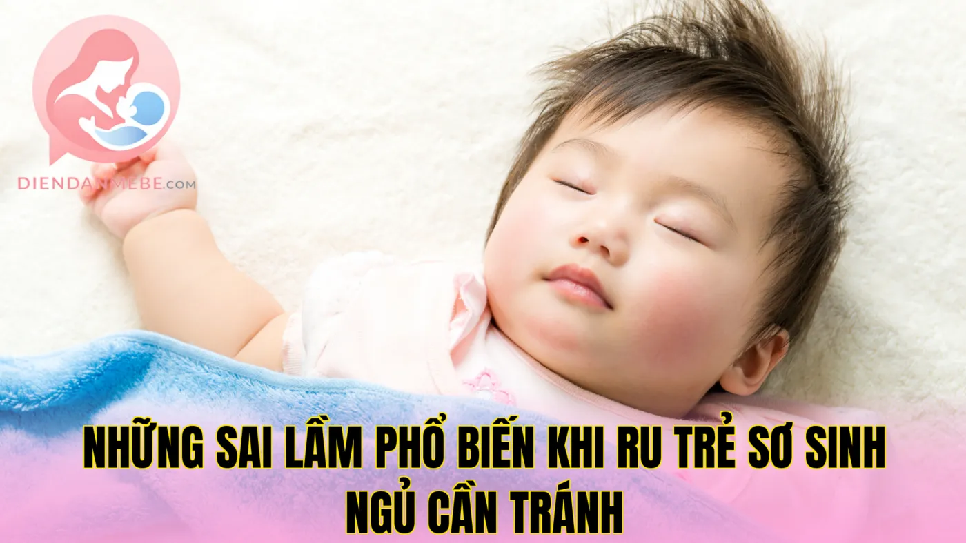 Những sai lầm phổ biến khi ru trẻ sơ sinh ngủ cần tránh