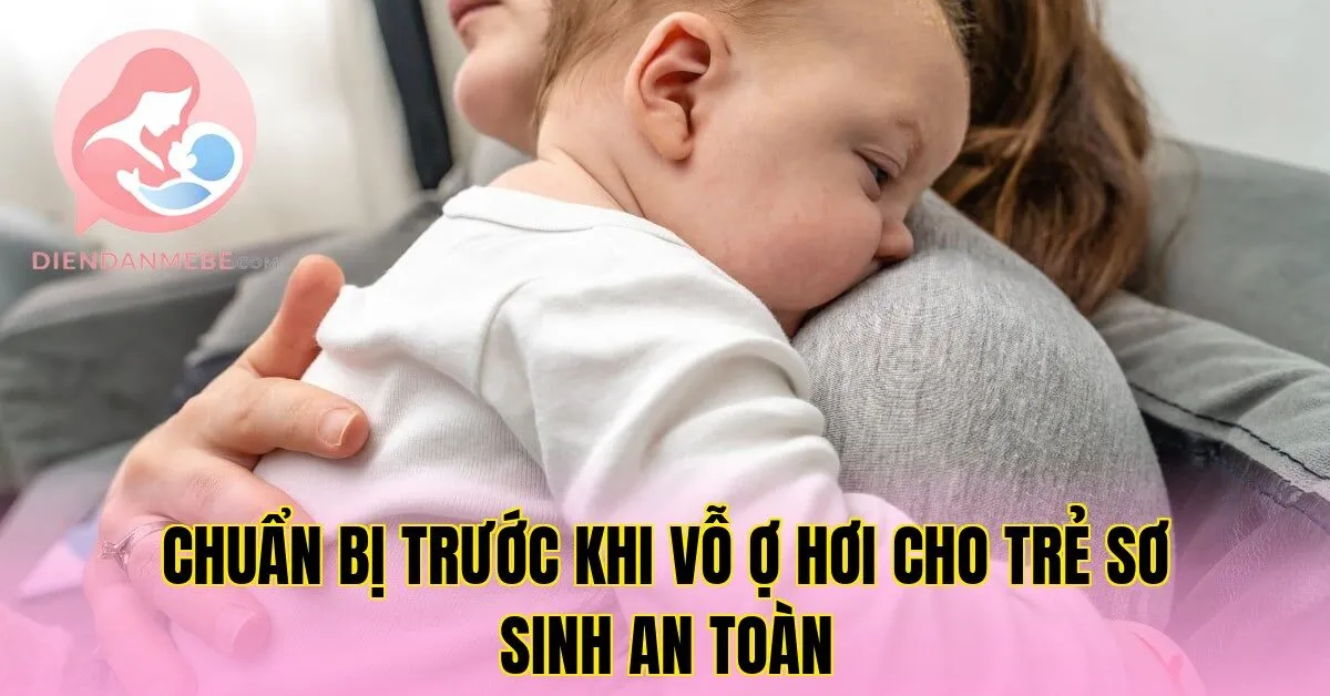 Chuẩn bị trước khi vỗ ợ hơi cho trẻ sơ sinh an toàn