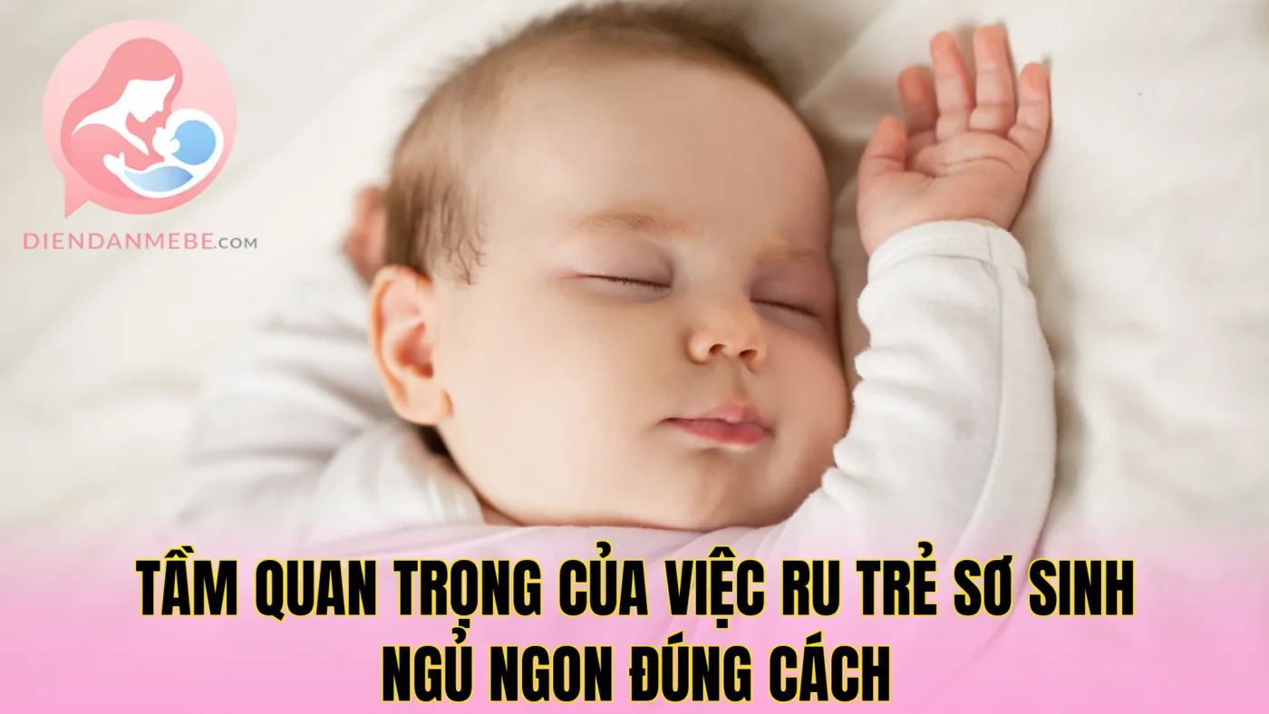 Tầm quan trọng của việc ru trẻ sơ sinh ngủ ngon đúng cách